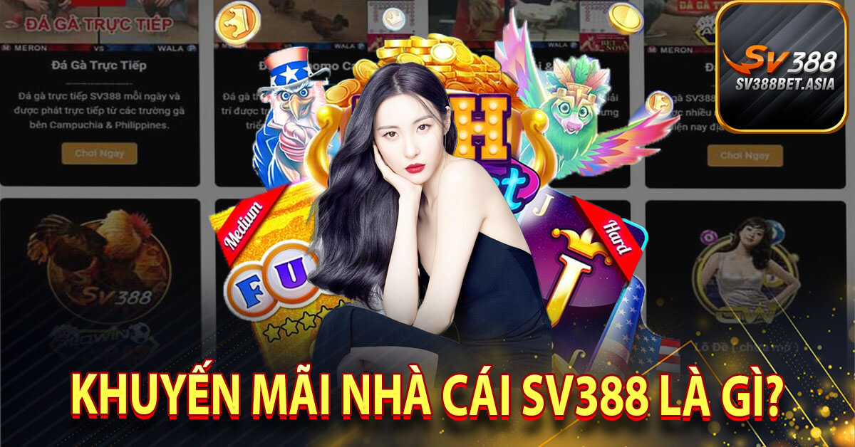 Khuyến mãi nhà cái sv388 là gì?