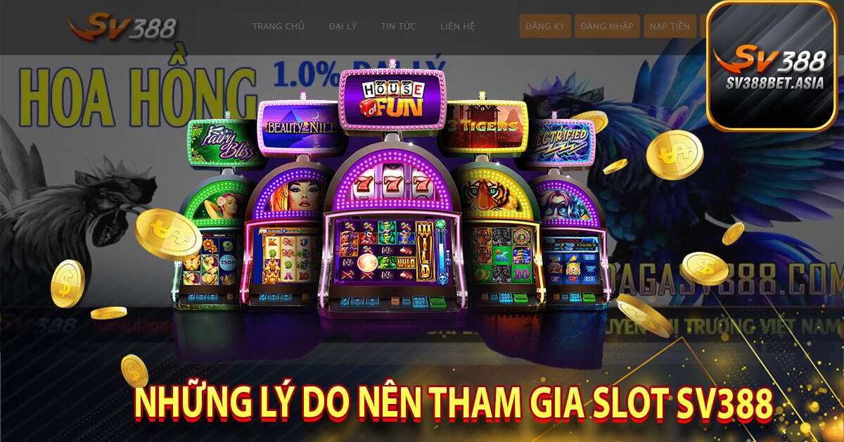 Những lý do nên tham gia slot sv388
