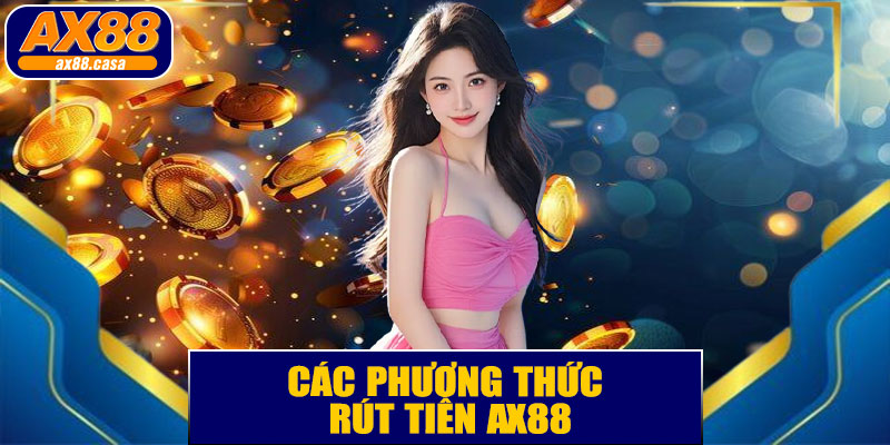 Các Phương Thức Rút Tiền AX88