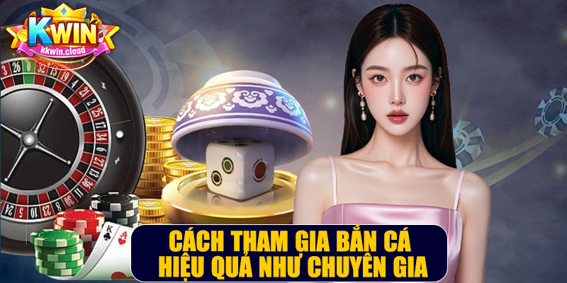 Cách Tham Gia Bắn Cá Hiệu Quả Như Chuyên Gia