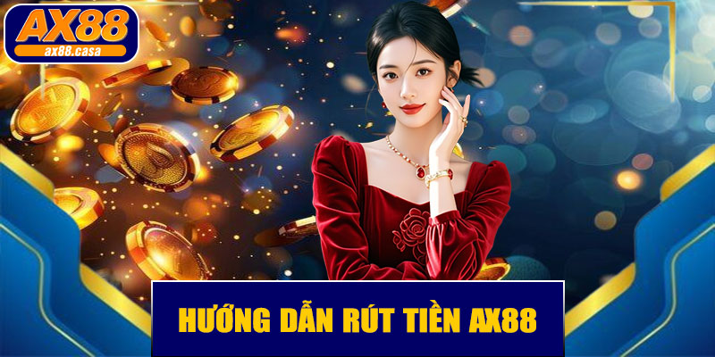 📱 Rút Tiền AX88 – Giao Dịch Mượt Mà, Tiện Lợi