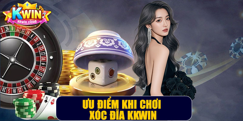 Ưu Điểm Khi Chơi Xóc Đĩa Kkwin