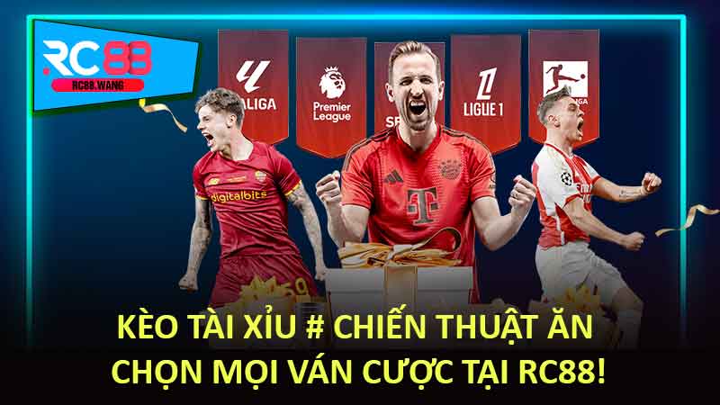 Kèo Tài Xỉu # Chiến Thuật Ăn Chọn Mọi Ván Cược Tại RC88!