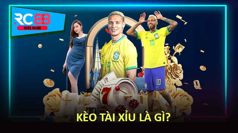 Kèo Tài Xỉu là gì?