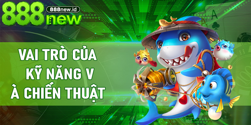 Vai trò của kỹ năng và chiến thuật trong Bắn Cá Thần Rồng