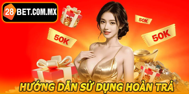 Hướng Dẫn Sử Dụng Hoàn Trả Thua Cược 28BET