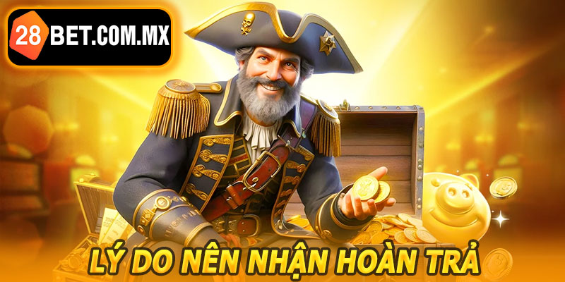 Lý Do Nên Sử Dụng Hoàn Trả Thua Cược 28BET