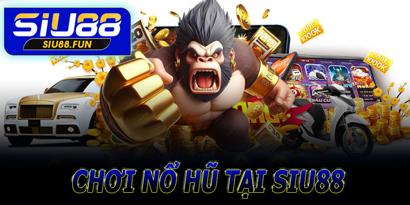 Chơi nổ hũ đổi thưởng tại Siu88